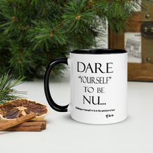 DARE "Yourself" To Be NU...Mug with Color Inside