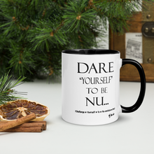 DARE "Yourself" To Be NU...Mug with Color Inside