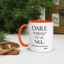 DARE "Yourself" To Be NU...Mug with Color Inside