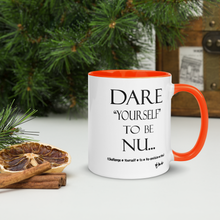 DARE "Yourself" To Be NU...Mug with Color Inside