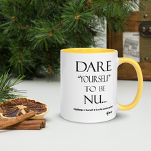 DARE "Yourself" To Be NU...Mug with Color Inside