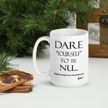 DARE "Yourself" To Be NU... White glossy mug