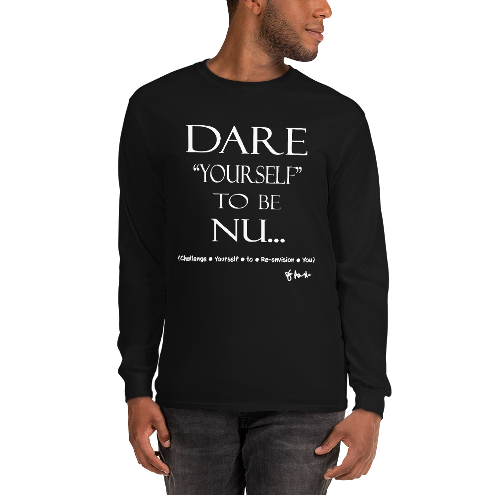 Dare Yourself to be Nu... Men’s Long Sleeve Shirt