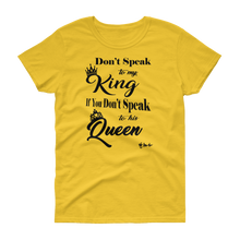 Don't Speak To My King Women's short sleeve t-shirt