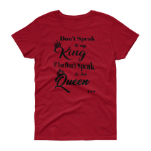 Don't Speak To My King Women's short sleeve t-shirt