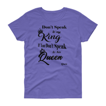 Don't Speak To My King Women's short sleeve t-shirt