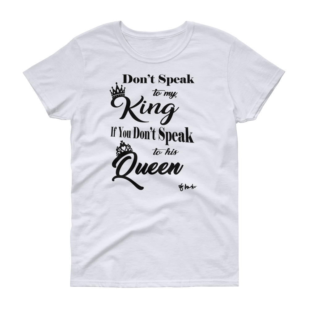 Don't Speak To My King Women's short sleeve t-shirt