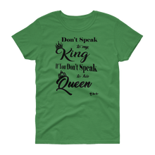 Don't Speak To My King Women's short sleeve t-shirt
