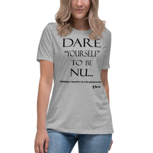 Dare Yourself To Be Nu... Women's Relaxed T-Shirt