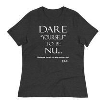 Dare Yourself To Be Nu... Women's Relaxed T-Shirt