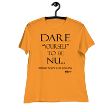 Dare Yourself To Be Nu... Women's Relaxed T-Shirt