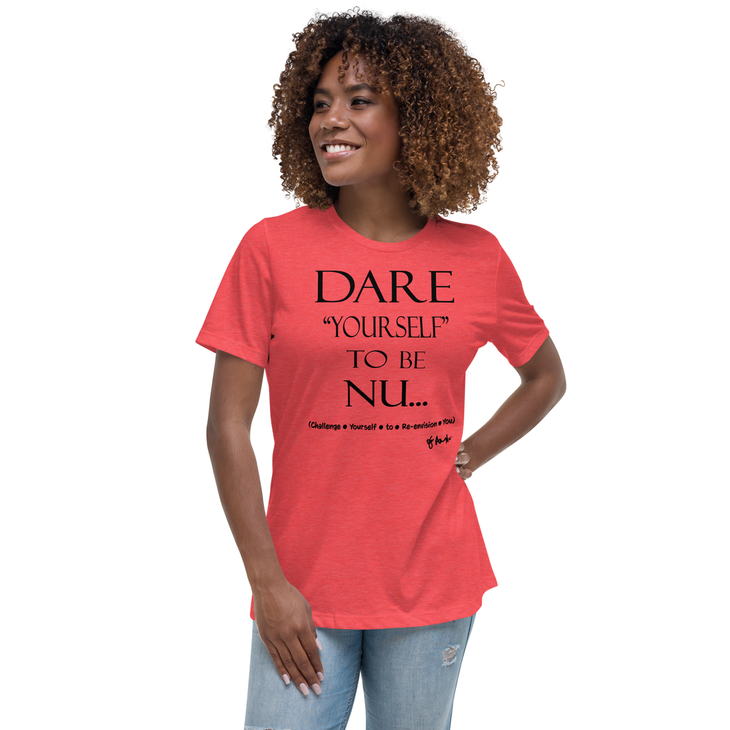Dare Yourself To Be Nu... Women's Relaxed T-Shirt