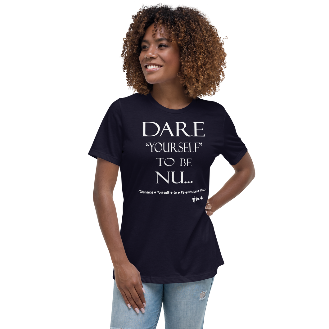 Dare Yourself To Be Nu... Women's Relaxed T-Shirt