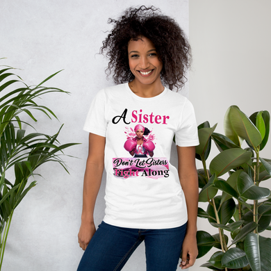 A Sister don't let Sisters Fight  Along Unisex t-shirt