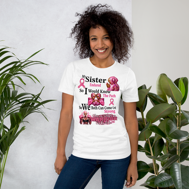 My Sister Endured, So I Would Know the Path... Unisex t-shirt