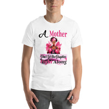 A Mother Don't Let Her Daughters Fight Along Unisex t-shirt