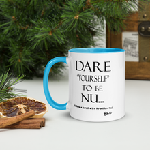 DARE "Yourself" To Be NU...Mug with Color Inside