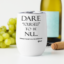 DARE "Yourself" To Be NU... Wine tumbler