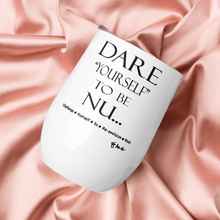 DARE "Yourself" To Be NU... Wine tumbler