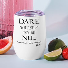 DARE "Yourself" To Be NU... Wine tumbler