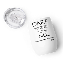 DARE "Yourself" To Be NU... Wine tumbler