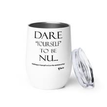 DARE "Yourself" To Be NU... Wine tumbler