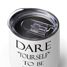 DARE "Yourself" To Be NU... Wine tumbler