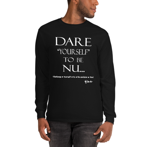 Dare Yourself to be Nu... Men’s Long Sleeve Shirt