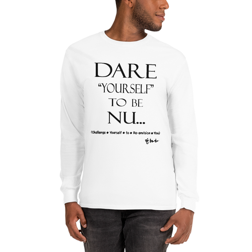 Dare Yourself to be Nu... Men’s Long Sleeve Shirt