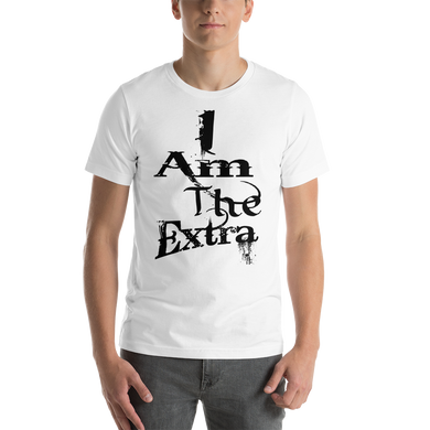 I Am The Extra - b (Black Letters) Short-Sleeve Unisex T-Shirt