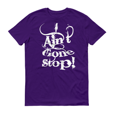 I Ain't Gone Stop! (White lt) Short-Sleeve T-Shirt