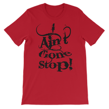 I Ain't Gone Stop! (Black Lt) Short-Sleeve Unisex T-Shirt
