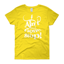 I Ain't Gone Stop! Women's short sleeve t-shirt