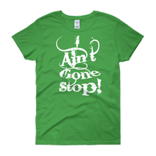 I Ain't Gone Stop! Women's short sleeve t-shirt