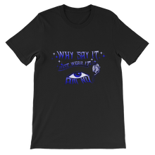Why Say It "Just Wear it" Sapphire Blue Unisex short sleeve t-shirt