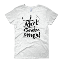 I Ain't Gone Stop! (Black Lt) Women's short sleeve t-shirt