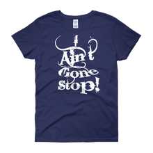 I Ain't Gone Stop! Women's short sleeve t-shirt