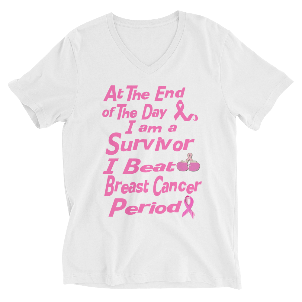 At The End of the Day I am a Survivor I Beat Breast Cancer Period Unisex Short Sleeve V-Neck T-Shirt