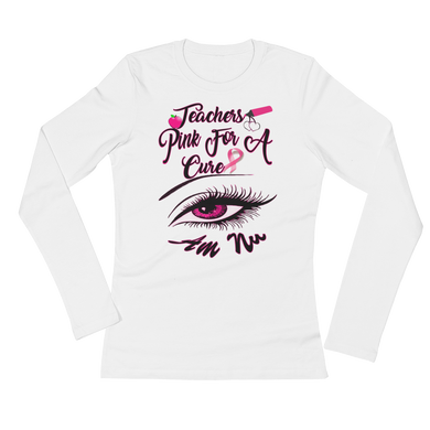 Teachers Pink For A Cure Ladies' Long Sleeve T-Shirt