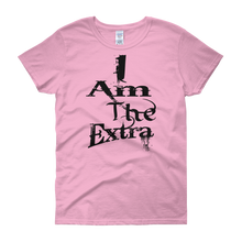 I Am The Extra - c (Black Letters) Women's short sleeve t-shirt