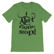 I Ain't Gone Stop! (Black Lt) Short-Sleeve Unisex T-Shirt