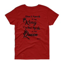 Don't Speak To My King Women's short sleeve t-shirt