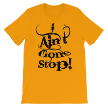 I Ain't Gone Stop! (Black Lt) Short-Sleeve Unisex T-Shirt