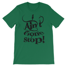 I Ain't Gone Stop! (Black Lt) Short-Sleeve Unisex T-Shirt