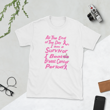 At The End of the Day I am a Survivor I Beat Breast Cancer Period Short-Sleeve Unisex T-Shirt