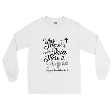 Where There is Pain There is Purpose White Out Long Sleeve T-Shirt