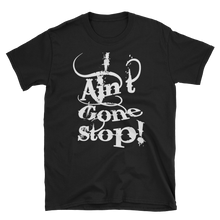 i Ain't Gone Stop! Short-Sleeve Unisex T-Shirt