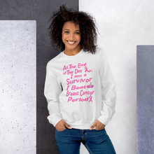 At The End of the Day I am a Survivor I Beat Breast Cancer Period Unisex Sweatshirt
