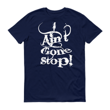 I Ain't Gone Stop! (White lt) Short-Sleeve T-Shirt