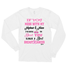If You Mess with My Nephew & Niece "Breast Cancer T- Shirt" Long sleeve t-shirt